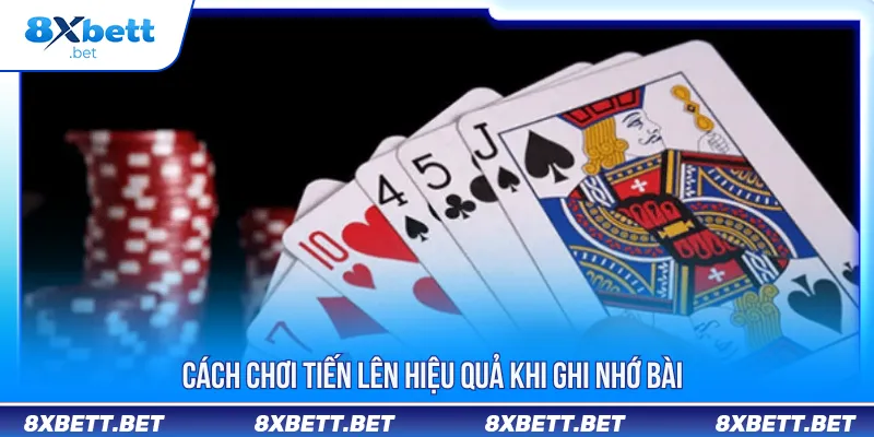 Cách Chơi Tiến Lên 8XBET - Tăng Tỷ Lệ Thắng Cho Newbie 4 Áp dụng ghi nhớ và quan sát để đánh bài phù hợp